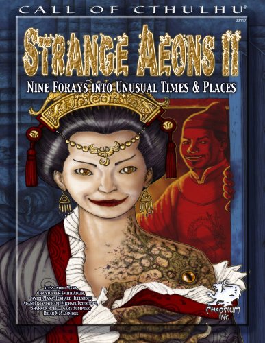 Strange Aeons II: Nine Adventures in Unusual Times & Places (Call of Cthulhu Roleplaying) (9781568823263) by Chaosium Inc; Christopher Smith Adair; Shannon R. Bell; Alessandro Mana; Davide Mana; Eckhard Huelshoff; Adam Crossingham; Michael Dziesinski;...