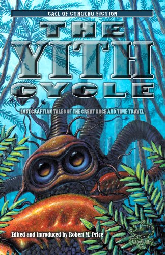 The Yith Cycle: Lovecraftian Tales of the Great Race and Time Travel (Call of Cthulhu Fiction) (9781568823270) by Chaosium Inc; Robert M. Price