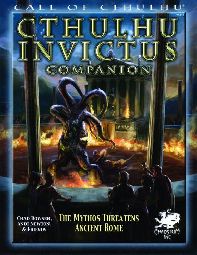 Cthulhu Invictus Companion: The Mythos Threatens Ancient Rome (Call of Cthulhu roleplaying) (9781568823379) by Chad Bowser; Andi Newton; And Friends