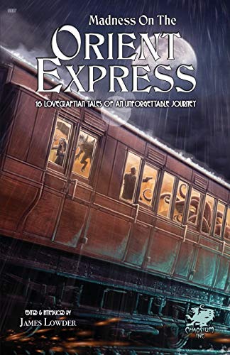 Beispielbild fr Madness on the Orient Express: 16 Lovecraftian Tales of an Unforgettable Journey (Chaosium Fiction) zum Verkauf von Seattle Goodwill