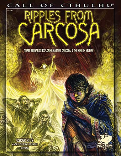 

Ripples from Carcosa : Three Scenarios Exploring Hastur, Carcosa, & the King in Yellow