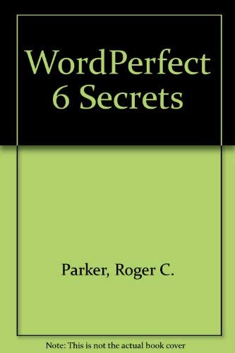 Wordperfect 6 Secrets (9781568840406) by Parker, Roger C.; Holzgang, David A.