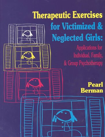 Beispielbild fr Therapeutic Exercises for Victimized and Neglected Girls : Applications for Individual, Family, and Group Psychotherapy zum Verkauf von Better World Books