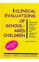 Imagen de archivo de Clinical Evaluations of School-Aged Children: A Structured Approach to the Diagnosis of Child and Adolescent Mental Disorders a la venta por HPB-Emerald