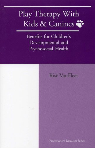 Beispielbild fr Play Therapy with Kids & Canines: Benefits for Children's Developmental and Psychosocial Health zum Verkauf von ThriftBooks-Dallas