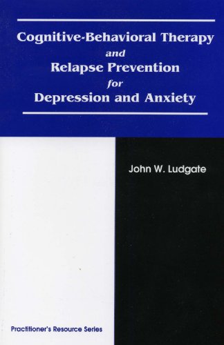 Stock image for Cognitive-Behavioral Therapy and Relapse Prevention for Depression and Anxiety for sale by Goodwill of Colorado