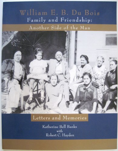 Stock image for William E. B. Du Bois: Family and Friendship, Another Side of the Man: Letters and Memories (SIGNED) for sale by Gene Sperry Books