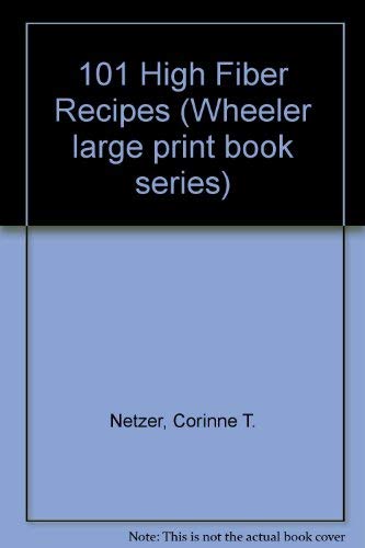 Stock image for 101 High Fiber Recipes (The Corinne T. Netzer Good Eating/Large Print) for sale by Bayside Books
