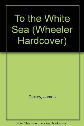 9781568950464: To the White Sea (Wheeler Large Print Book)