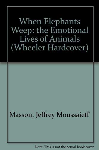 Beispielbild fr When Elephants Weep : The Emotional Lives of Animals zum Verkauf von Better World Books