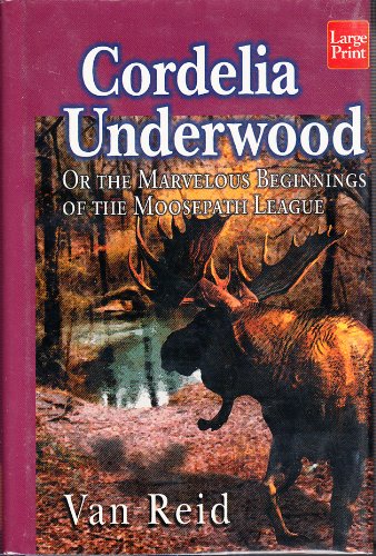 Cordelia Underwood or the Marvelous Beginnings of the Moosepath League (9781568956497) by Reid, Van