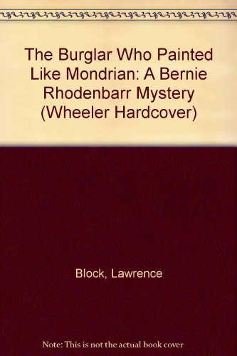 9781568957265: The Burglar Who Painted Like Mondrian: A Bernie Rhodenbarr Mystery (Wheeler Large Print Book Series)