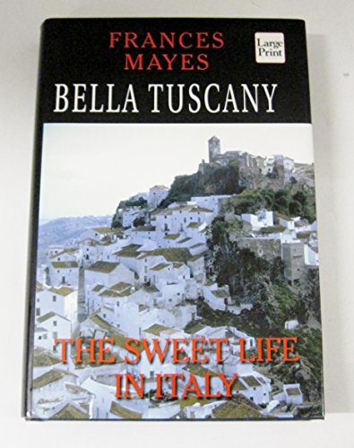 Stock image for Bella Tuscany: The Sweet Life in Italy for sale by HPB-Diamond