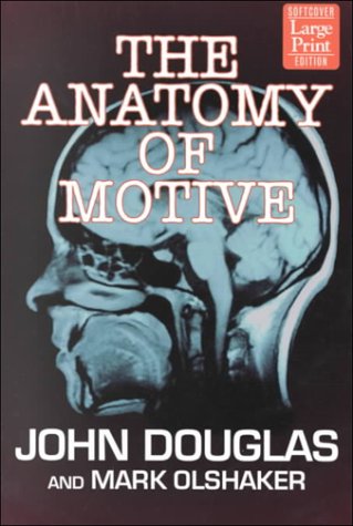 9781568959269: The Anatomy of Motive: The Fbi's Legendary Mindhunter Explores the Key to Understanding and Catching Violent Criminals (Wheeler Large Print Book Series)