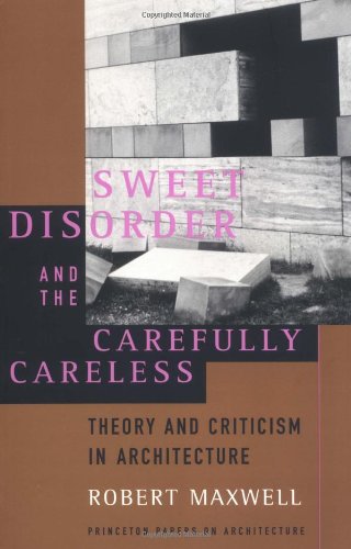 Stock image for Sweet Disorder and the Carefully Careless (Princeton Papers on Architecture) for sale by Wonder Book