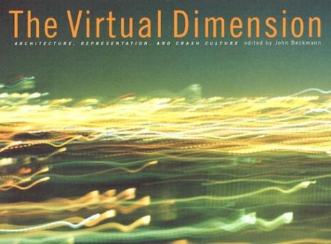 Beispielbild fr The Virtual Dimension: Architecture, Representation, and Crash Culture zum Verkauf von Frank J. Raucci, Bookseller