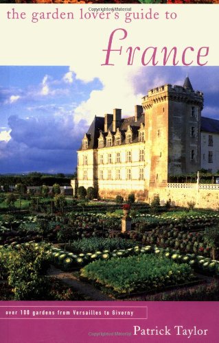 The Garden Lover's Guide to France (Garden Lover's Guides to) (9781568981284) by Taylor, Patrick