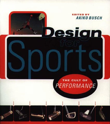 Design for Sports: The Cult of Performance (9781568981451) by Busch, Akiko