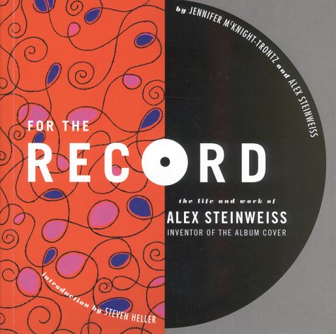 Stock image for For the Record: The Life and Work of Alex Steinweiss for sale by HPB-Emerald
