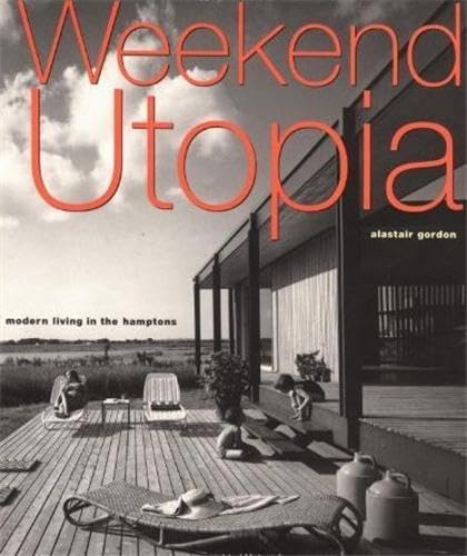 Imagen de archivo de Weekend Utopia: Modern Living in the Hamptons a la venta por Friends of Poughkeepsie Library