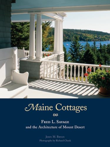 Maine Cottages: Fred L. Savage and the Architecture of Mount Desert (9781568983172) by Bryan, John M.