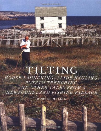 Imagen de archivo de Tilting: House Launching, Slide Hauling, Potato Trenching, and Other Tales from a Newfoundland Fishing Village a la venta por ThriftBooks-Atlanta