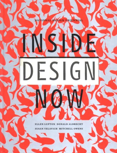 Inside Design Now: National Design Triennial (9781568983943) by Albrecht, Donald; Lupton, Ellen; Owens, Mitchell; Yelavich, Susan