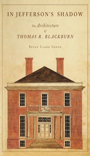 Stock image for In Jefferson's Shadow: The Architecture of Thomas R. Blackburn for sale by Mainly Books