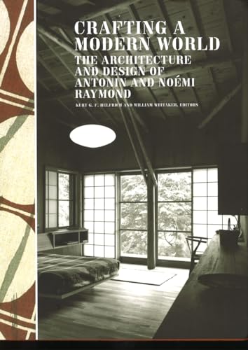 Stock image for Crafting a Modern World: The Architecture and Design of Antonin and Nomi Raymond for sale by Book Deals