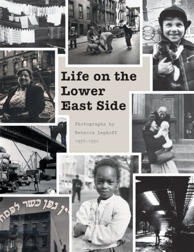 - Life on the Lower East Side. Photographs by Rebecca Lepkoff, 1937-1950.