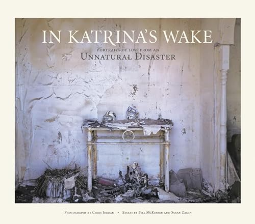 In Katrina's Wake: Portraits of Loss from an Unnatural Disaster (9781568986227) by Susan Zakin; Bill McKibben