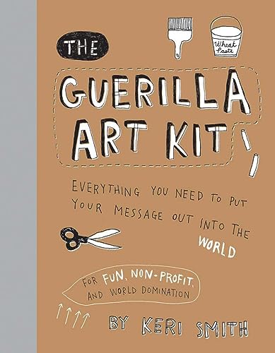 Stock image for The Guerilla Art Kit: Everything You Need to Put Your Message out into the World (with step-by-step exercises, cut-out projects, sticker ideas, templates, and fun DIY ideas) for sale by SecondSale