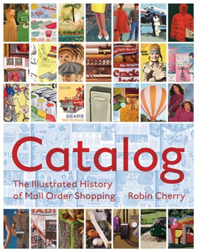 Catalog: The Illustrated History of Mail Order Shopping