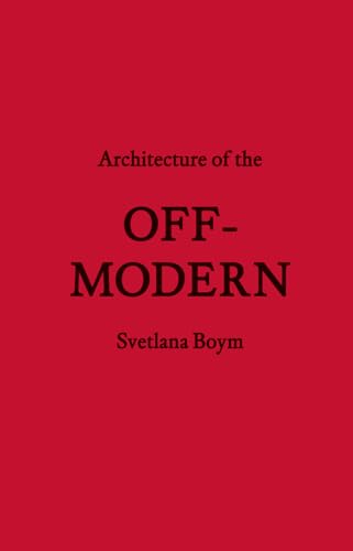 Architecture of the Off-Modern (FORuM Project Publications) (9781568987781) by Boym, Svetlana