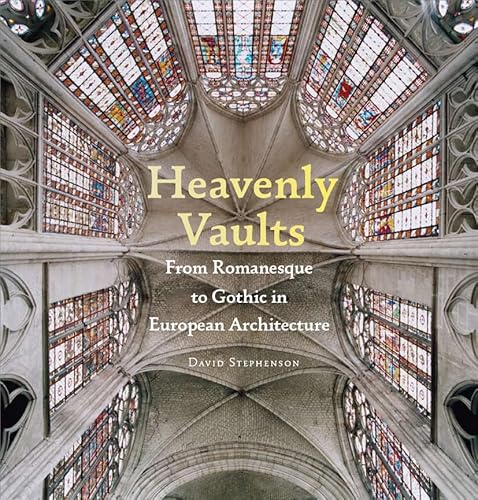 Beispielbild fr Heavenly Vaults: From Romanesque to Gothic in European Architecture zum Verkauf von BooksRun