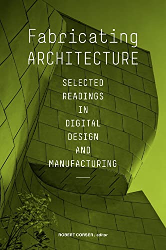 Imagen de archivo de Fabricating Architecture: Selected Readings in Digital Design and Manufacturing a la venta por HPB-Red