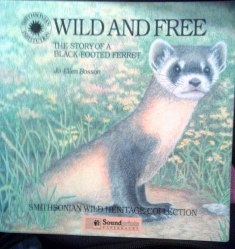 Imagen de archivo de Wild and Free : The Story of a Black-Footed Ferret a la venta por Better World Books: West