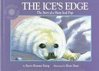 The Ice's Edge: The Story of a Harp Seal Pup (9781568993096) by Young, Karen Romano