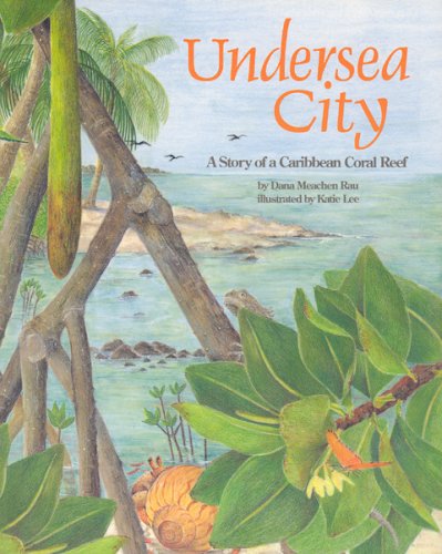 Undersea City: A Story of a Caribbean Coral Reef (9781568994352) by Rau, Dana Meachen