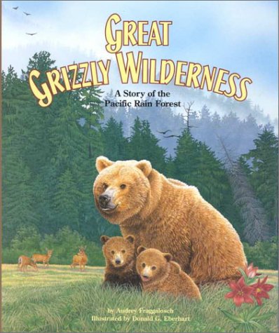 Great Grizzly Wilderness: A Story of the Pacific Rain Forest (Habitat Series) (9781568998381) by Fraggalosch, Audrey