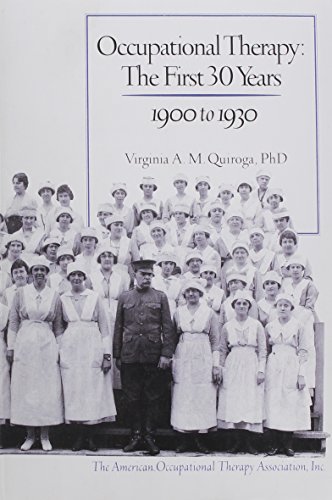 Beispielbild fr Occupational Therapy: The First 30 Years 1900 to 1930 zum Verkauf von Ergodebooks