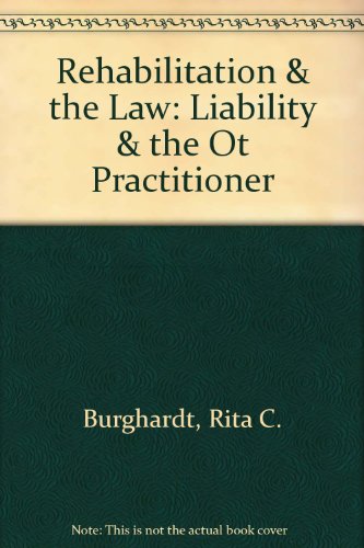 Rehabilitation & the Law: Liability & the Ot Practitioner (9781569000403) by Burghardt, Rita C.; Long, Steve