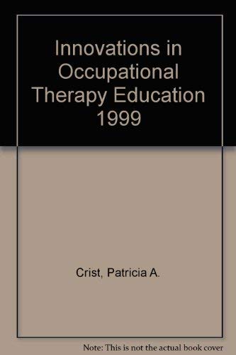 Innovations in Occupational Therapy Education 1999 (9781569001196) by Crist, Patricia A.