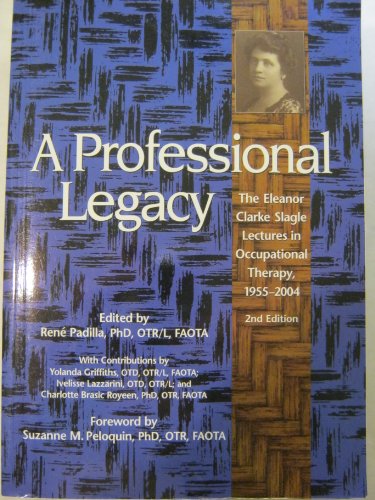 Beispielbild fr A Professional Legacy: The Eleanor Clarke Lectures in Occupational Therapy, 1955-2004, 2nd Edition zum Verkauf von Books From California