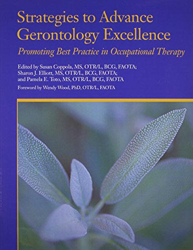 Strategies to Advance Gerontology Excellence (9781569002292) by Edited By Susan Coppola; MS; OTR/L; BCG; FAOTA; Sharon J. Elliott; And Pamela E. Toto