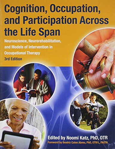 Imagen de archivo de Cognition, Occupation, and Participation Across the Life Span: Neuroscience, Neurorehabilitation, and Models of Intervention in Occupational Therapy, 3rd Edition a la venta por Zoom Books Company