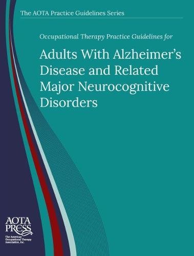 Stock image for Occupational Therapy Practice Guidelines for Adults with Alzheimer's Disease and Related Major Neurocognitive Disorders (The AOTA Practice Guidelines Series) for sale by GF Books, Inc.