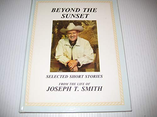 Stock image for Beyond the Sunset (Selected Short Stories from the Life of Joseph T Smith) for sale by Lexington Books Inc