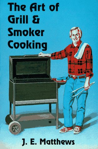 Stock image for The Art of Grill & Smoker Cooking: A Practical Guide to Backyard Cooking for sale by Gardner's Used Books, Inc.
