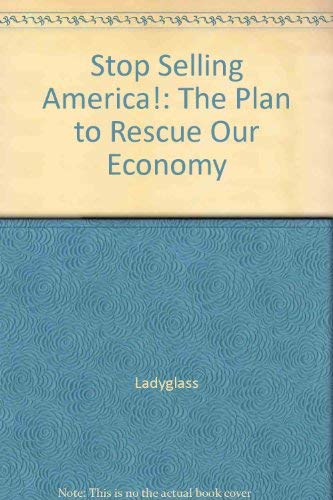 Stock image for Stop Selling America!: The Plan to Rescue Our Economy for sale by P.C. Schmidt, Bookseller